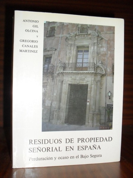 RESIDUOS DE PROPIEDAD SEORIAL EN ESPAA. Perduracin y ocaso en el Bajo Segura.